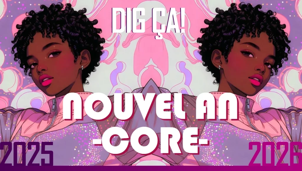 Dig ça – Nouvel An – Core – 2025-26, la playlist de l&rsquo;ivresse d&rsquo;une nuit
